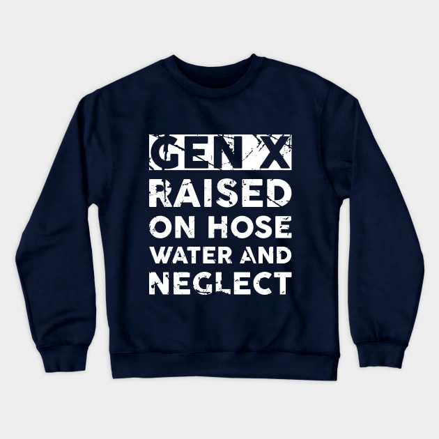 GEN X raised on hose water and neglect Crewneck Sweatshirt by Mrs.NC 